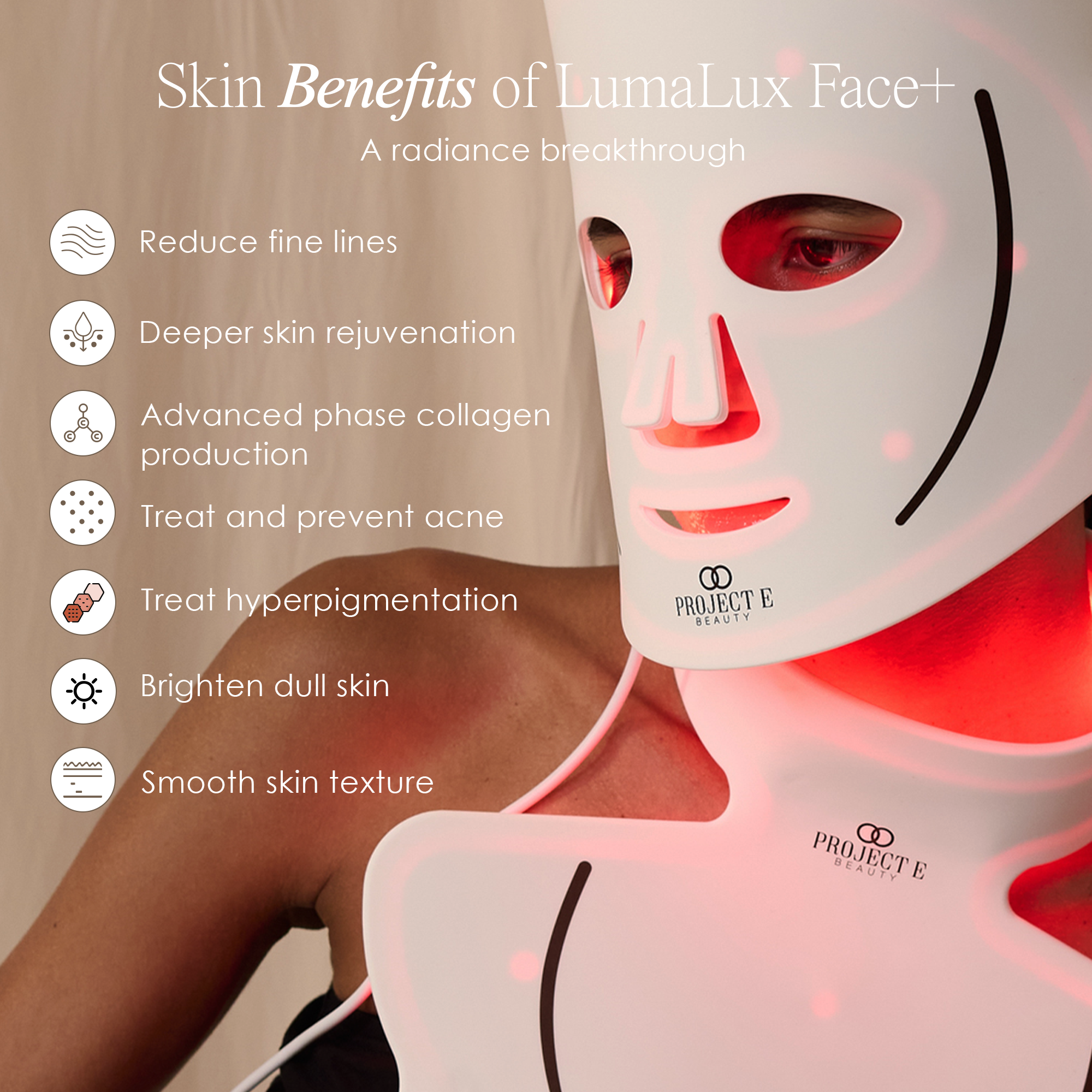 Skin Benefits of LumaLux Face+
a radiance breakthrough